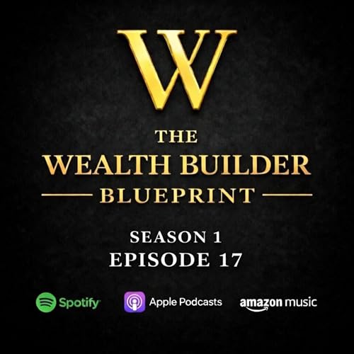S1E17 - Why Nothing Comes Fast: What I&rsquo;ve Learned So Far | The Wealth Builder Blueprint