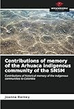  Contributions of memory of the Arhuaca indigenous community of the SNSM: Contributions of historical memory of the indigenous communities to Colombia