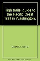 High trails; guide to the Pacific Crest Trail in Washington, B0006CC5E6 Book Cover
