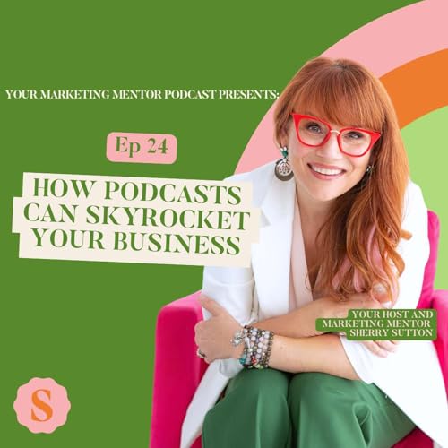 Ep 24: How Podcasts Can Skyrocket Your Business