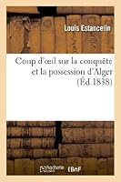Coup D'Oeil Sur La Conquaate Et La Possession D'Alger 2012999352 Book Cover