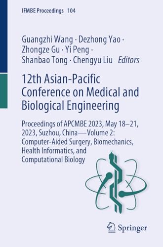 12th Asian-Pacific Conference on Medical and Biological Engineering: Proceedings of APCMBE 2023, May 18–21, 2023, Suzhou, China—Volume 2: Computer-Aided ... Proceedings Book 104) (English Edition)