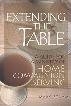 Paperback Extending the Table: A Guide for a Ministry of Home Communion Serving Book