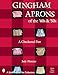 Gingham Aprons of the '40s & 50s: A Checkered Past (Schiffer Book for Collectors)