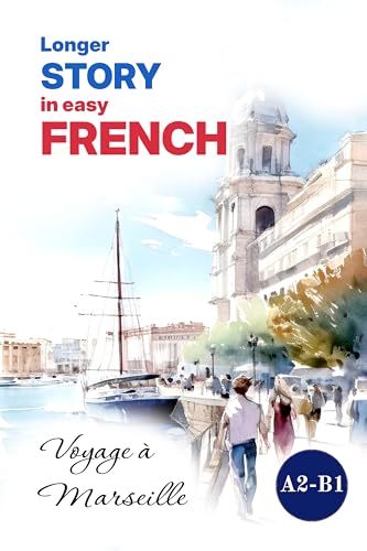 Longer STORY in Easy FRENCH: Voyage à Marseille (Easy French Reader Series for Beginners t. 4) (French Edition)