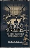 Justice at Nuremberg: The Trials That Shaped International Law