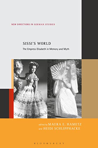 Sissi’s World: The Empress Elisabeth in Memory and Myth (New Directions in German Studies, 22)