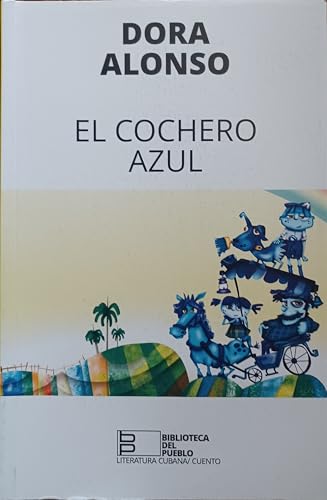 El cochero azul cuentos para ninos de dora alonso habana cuba biblioteca del pueblo 2024 (Spanish Edition)