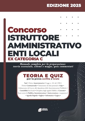 Concorso Istruttore Amministrativo Enti Locali: Manuale completo per la preparazione ai concorsi pubblici – Quiz, teoria e casi pratici per la prova scritta e orale