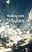 Walking with Wisdom