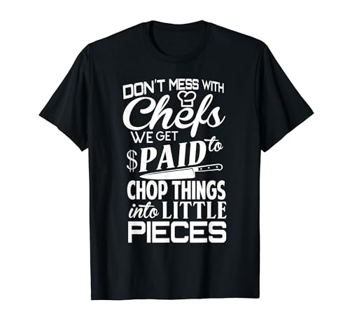 Chefs Tshirt Chef Tshirts Funny Don't Mess With Chefs Shirt