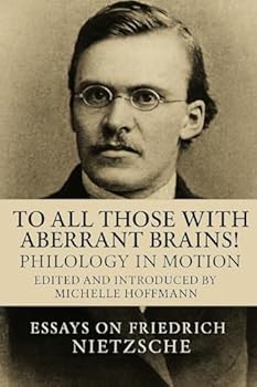 Paperback To all Those with Aberrant Brains!: The Complete Works of Freidrich Nietzche Book