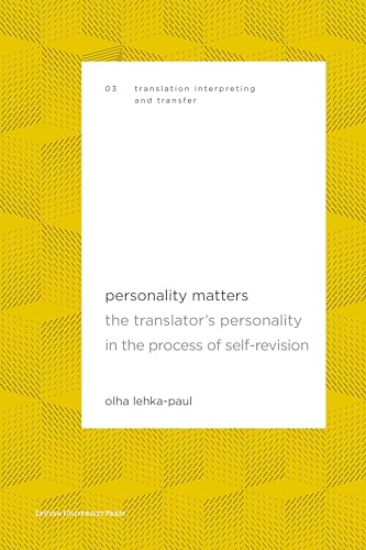 Personality Matters: The Translator's Personality in the Process of Self-Revision (Translation, Interpreting and Transfer)