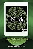 i-Minds - 2nd edition: How and Why Constant Connectivity is Rewiring Our Brains and What to Do About it