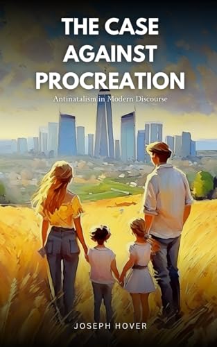 The Case Against Procreation: Antinatalism in Modern Discourse