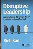 Disruptive Leadership: Apple and the Technology of Caring Deeply--Nine Keys to Organizational Excellence and Global Impact