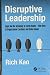 Disruptive Leadership: Apple and the Technology of Caring Deeply--Nine Keys to Organizational Excellence and Global Impact