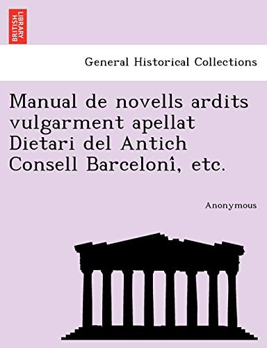 Manual de Novells Ardits Vulgarment Apellat Dietari del Antich Consell Barceloni, Etc. (Catalan Edition)