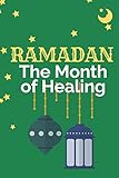 RAMADAN The Month Of Healing: Unique Muslim Gifts For Women, Men and Teens | Ramadan Presents For Believers In Allah | Perfect Present For Writing And Taking Notes