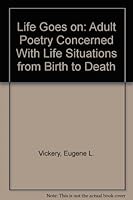 Life Goes on: Adult Poetry Concerned with Life Situations from Birth to Death 0937775096 Book Cover