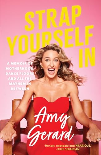 Strap Yourself In: A memoir of motherhood, dance floors and all the mayhem in between