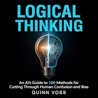 Logical Thinking: An AI&rsquo;s Guide to 100 Methods for Cutting Through Human Confusion and Bias Audiolibro Por Quinn Voss a