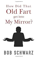 How Did That Old Fart Get into My Mirror?: Mrs. Korsakov, Can Rimsky Come out and Play? 1533018901 Book Cover