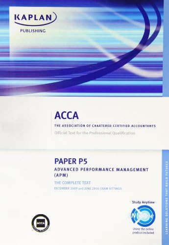 ACCA P5 Advanced Performance Management APM: Paper P5: Complete Text