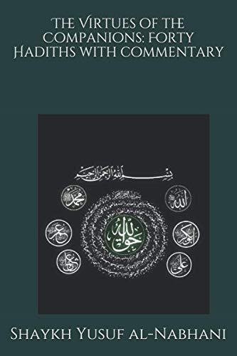 The Virtues Of The Companions: Forty Hadiths With Commentary