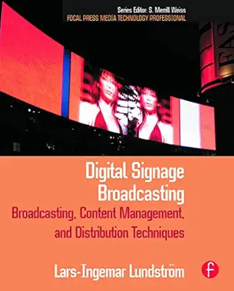 Digital Signage Broadcasting: Broadcasting, Content Management, and Distribution Techniques-Wow! eBook