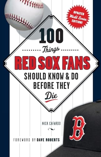 100 Things Red Sox Fans Should Know & Do Before They Die (100 Things...Fans Should Know) 100 Things Red Sox Fans Should Know & Do Before They Die (100 Things...Fans Should Know)