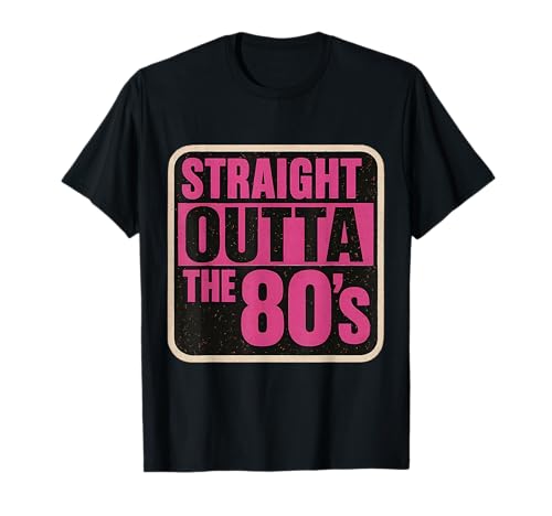 Straight Outta The 80's 1980's Born Womens Birthday Girls T-Shirt