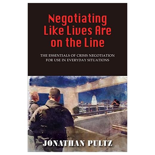 Negotiating Like Lives Are on the Line: The Essentials of Crisis Negotiation for Use in Everyday Situations