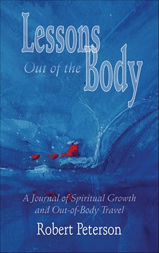 Lessons Out of the Body: A Journal of Spiritual Growth and Out-of-Body Travel