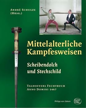 Mittelalterliche Kampfesweisen: Scheibendolch Und Stechschild