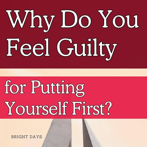 Why Do You Feel Guilty for Putting Yourself First? cover art