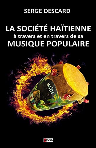 LA SOCIÉTÉ HAÏTIENNE À TRAVERS ET EN TRAVERS DE SA MUSIQUE POPULAIRE (French Edition)