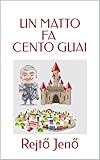  UN MATTO FA CENTO GUAI (Italian Edition)