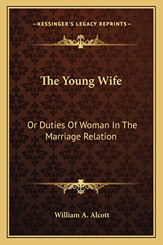 The Young Wife: Or Duties Of Woman In The Marriage Relation