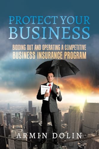 Protect Your Business: Bidding Out and Operating a Competitive Business Insurance Program