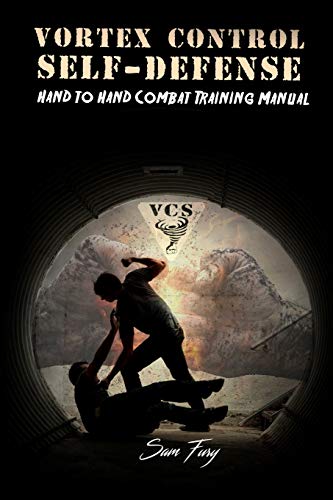 Vortex Control Self-Defense: Hand to Hand Combat Training Manual