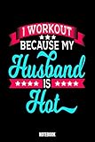 I Workout Because My Husband Is Hot Notebook: Gym Bodybuilding Notizbuch für das Fitnessstudio I Workout Log Book Gewichtheben I Track your Progress ... Notizen Workout Buch Ihre Familie und Fre