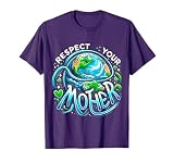 Earth Day Respect your Mother Environmental Save the Planet T-Shirt