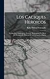 Los caciques heroicos: Paramaiboa. Guaicaipuro. Yaracuy. Nicaroguán [por] Juan de Ocampo [e] Nemesio de la Concepción Zapata