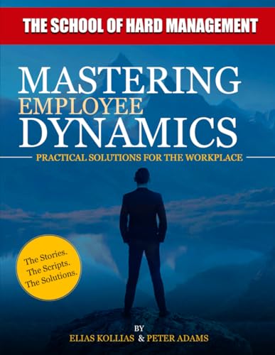 Mastering Employee Dynamics: Practical Solutions for Common Workplace Scenarios