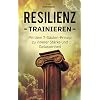 Resilienz trainieren: Mit dem 7-Säulen-Prinzip zur inneren Stärke und Gelassenheit – Bonus: 5 Techniken zur Stressbewältigung und Vorbeugung einer Depression Taschenbuch – 10. März 2020