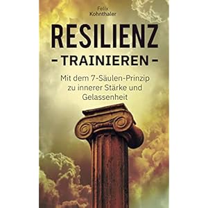 Resilienz trainieren: Mit dem 7-Säulen-Prinzip zur inneren Stärke und Gelassenheit – Bonus: 5 Techniken zur Stressbewältigung und Vorbeugung einer Depression Taschenbuch – 10. März 2020