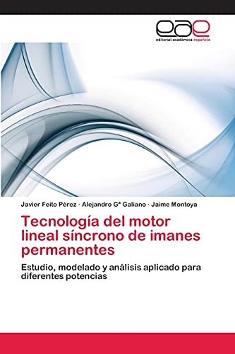 Tecnología del motor lineal síncrono de imanes permanentes: Estudio, modelado y análisis aplicado para diferentes potencias (Spanish Edition)