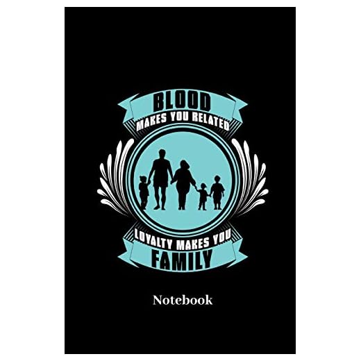 Blood Makes You Related Loyalty Makes You Family Notebook: Liniertes Notizbuch für familiäre Freunde, Familie, Klan und Verwandschaft Fans - Notizheft Klatte für Männer, Frauen und Kinder