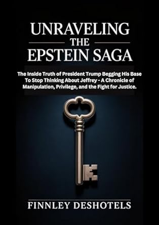 Unraveling the Epstein Saga: The Inside Truth of President Trump